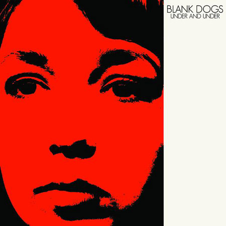 Under and Under by Blank Dogs