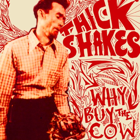 Why Buy The Cow by Thick Shakes