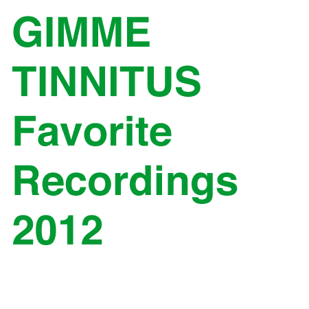 GIMME TINNITUS Favorite Recordings 2012