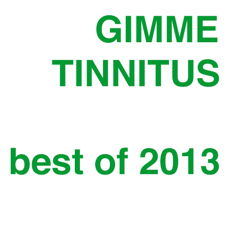 GIMME TINNITUS' Best of 2013