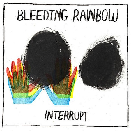 interrupt by bleeding rainbow