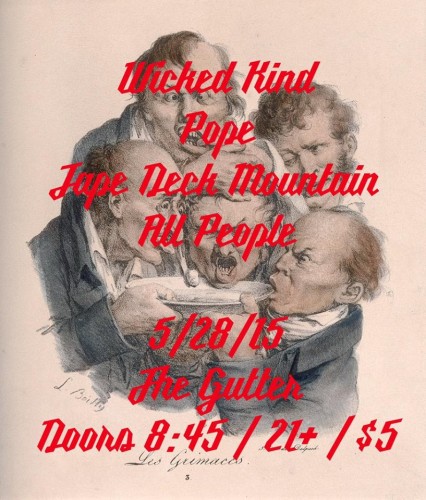 show :: 5/28/15 @ The Gutter > Wicked Kind + Pope + Tape Deck Mountain + All People