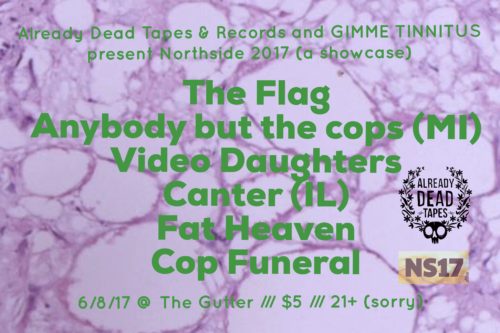 show :: 6/8/17 @ The Gutter > A Northside 2017 Showcase Presented With Already Dead Tapes & Records