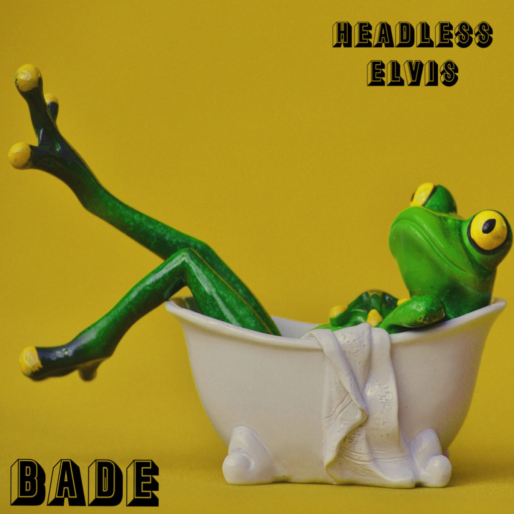 Bade by Headless Elvis