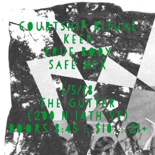 show :: 1/5/18 @ The Gutter > Courtship Ritual + Keep + True Body + Safe Hex
